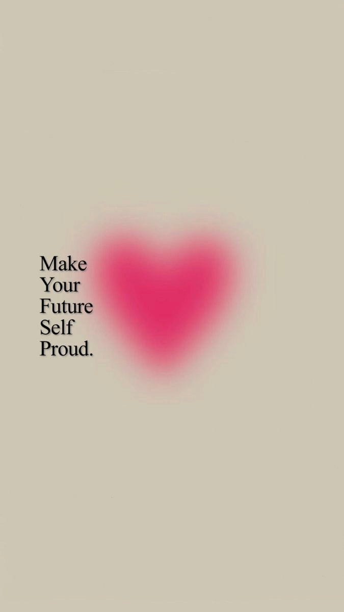 Make Your Future Self Proud